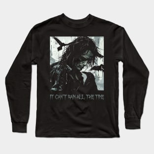 it can't rain all the time Long Sleeve T-Shirt